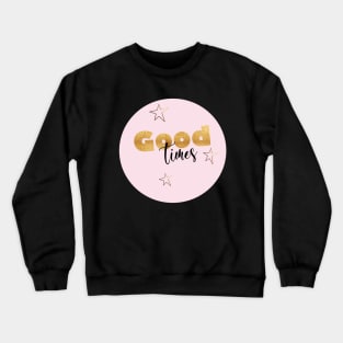 Good Times Crewneck Sweatshirt